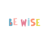 Be wise